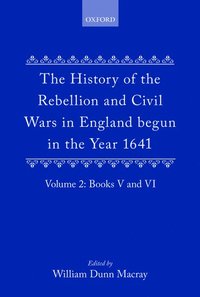 bokomslag The History of the Rebellion and Civil Wars in England begun in the Year 1641: Volume II