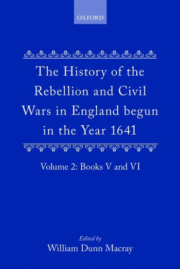 The History of the Rebellion and Civil Wars in England begun in the Year 1641: Volume II