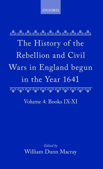 The History of the Rebellion and Civil Wars in England begun in the Year 1641: Volume IV 1