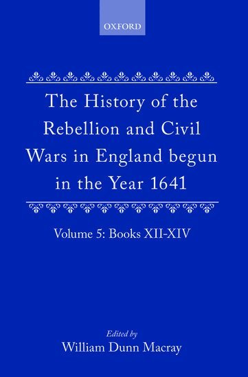 Earl of Clarendon, Edward Hyde, W. Dunn Macray - The History of the Rebellion and Civil Wars in England begun in the Year 1641: Volume V, Inbunden