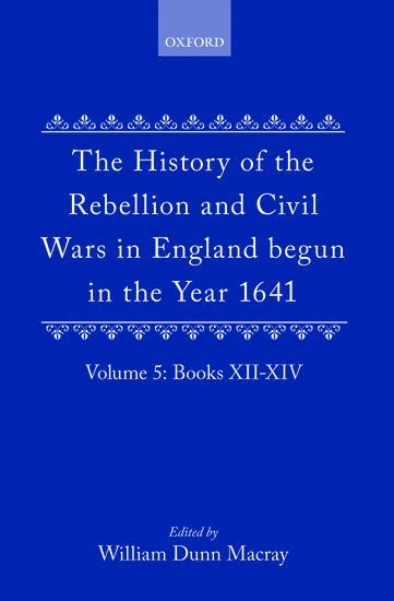 bokomslag The History of the Rebellion and Civil Wars in England begun in the Year 1641: Volume V