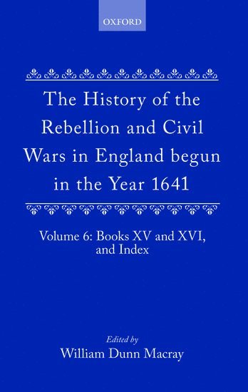 Earl of Clarendon, Edward Hyde, W. Dunn Macray - The History of the Rebellion and Civil Wars in England begun in the Year 1641: Volume VI, Inbunden