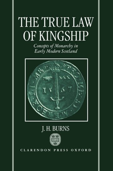 J. H. Burns - The True Law of Kingship, Inbunden
