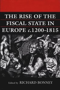 bokomslag The Rise of the Fiscal State in Europe c.1200-1815