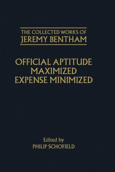 Collected Works of Jeremy Bentham: Official Aptitude Maximized, Expense Minimized 1