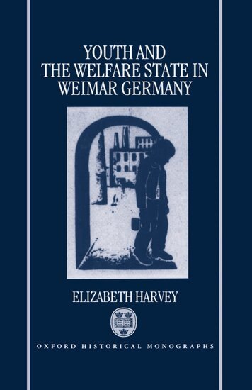 Elizabeth Harvey - Youth and the Welfare State in Weimar Germany, Inbunden