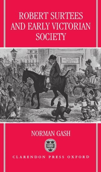 Norman Gash - Robert Surtees and Early Victorian Society, Inbunden