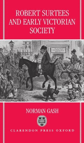 Norman Gash, University of St Andrews) Gash, Norman (Emeritus Professor of History, Emeritus Professor of History - Robert Surtees and Early Victorian Society, Inbunden