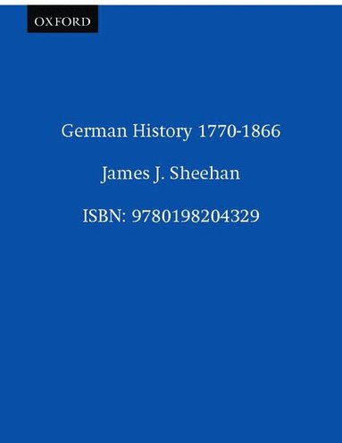 James J. Sheehan - German History 1770-1866, Häftad