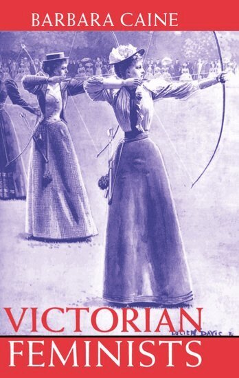 Barbara Caine - Victorian Feminists, Häftad