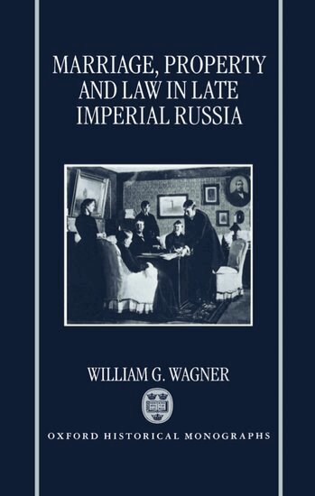 William G. Wagner - Marriage, Property, and Law in Late Imperial Russia, Inbunden