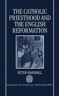 bokomslag The Catholic Priesthood and the English Reformation