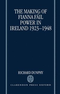 bokomslag The Making of Fianna Fáil Power in Ireland 1923-1948