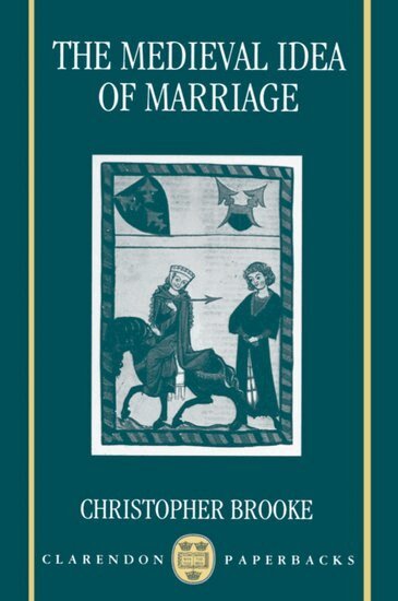 Christopher N. L. Brooke - The Medieval Idea of Marriage, Häftad