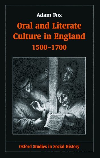Adam Fox, Lecturer in Economic and Social History at the University of Edinburgh) Fox, Adam ( - Oral and Literate Culture in England, 1500-1700, Inbunden