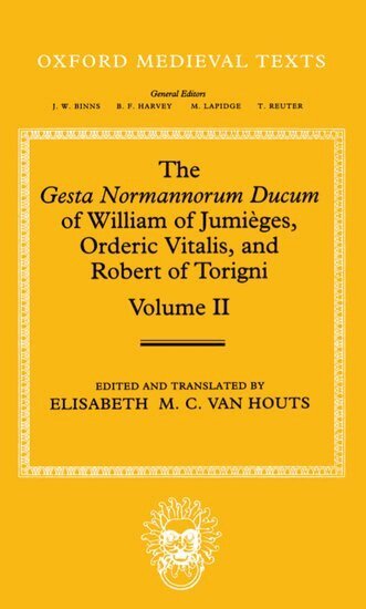 Houts Van, William, Elisabeth M. C. Van Houts - The Gesta Normannorum Ducum of William of Jumièges, Orderic Vitalis, and Robert of Torigni: Volume II: Books V-VIII, Inbunden
