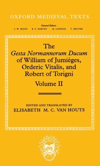 The Gesta Normannorum Ducum of William of Jumiges, Orderic Vitalis, and Robert of Torigni: Volume II: Books V-VIII 1