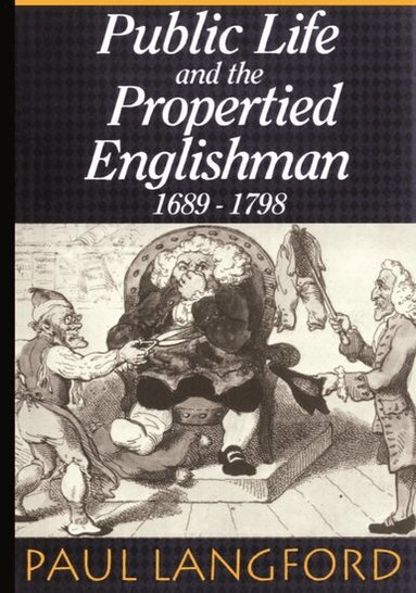 Paul Langford - Public Life and the Propertied Englishman 1689-1798, Häftad