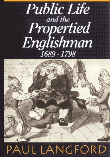 Public Life and the Propertied Englishman 1689-1798 1