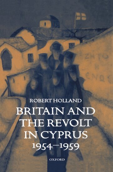 Robert Holland - Britain and the Revolt in Cyprus, 1954-1959, Inbunden