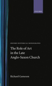bokomslag The Role of Art in the Late Anglo-Saxon Church