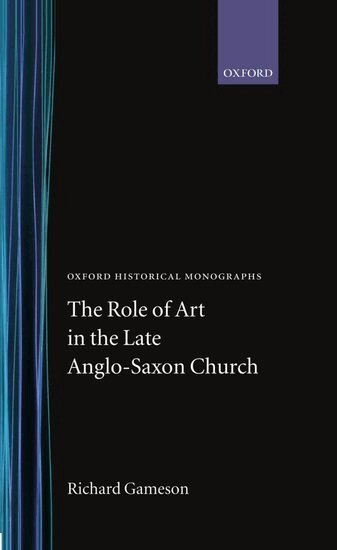 Richard Gameson - The Role of Art in the Late Anglo-Saxon Church, Inbunden