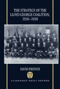 bokomslag The Strategy of the Lloyd George Coalition, 1916-1918