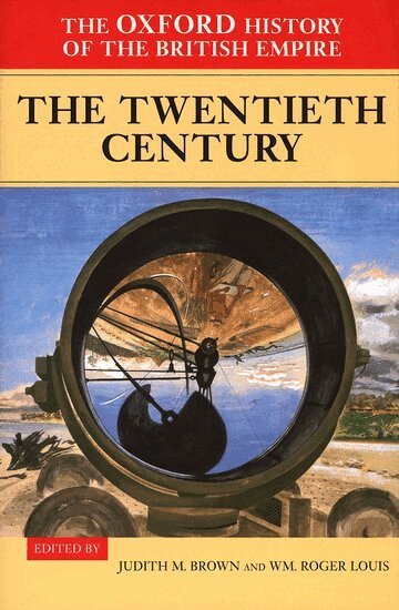 Judith Brown, Wm Roger Louis - The Oxford History of the British Empire: Volume IV: The Twentieth Century, Inbunden