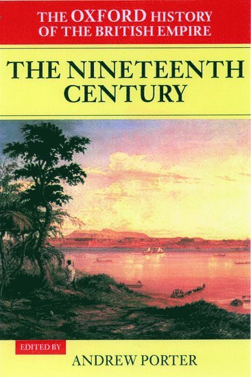 The Oxford History of the British Empire: Volume III: The Nineteenth Century 1