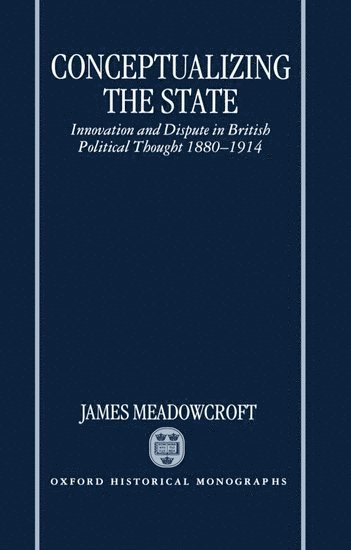 James Meadowcroft, University of Sheffield) Meadowcroft, James (Lecturer in Politics, Lecturer in Politics - Conceptualizing the State, Inbunden