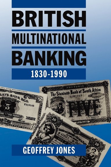 Geoffrey Jones - British Multinational Banking, 1830-1990, Häftad