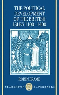 bokomslag The Political Development of the British Isles 1100-1400