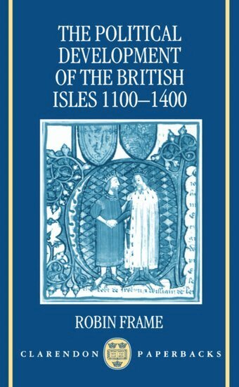 Robin Frame - The Political Development of the British Isles 1100-1400, Häftad