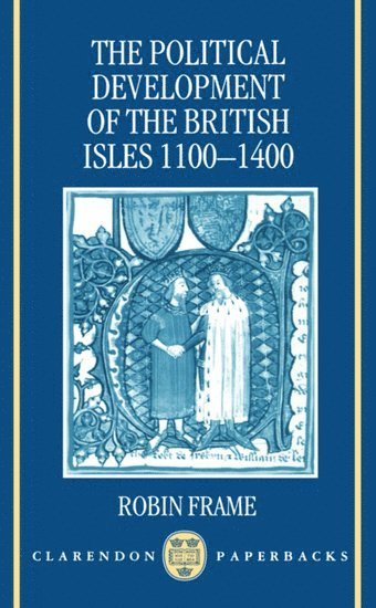 Robin Frame, University of Durham) Frame, Robin (Professor of History, Professor of History - The Political Development of the British Isles 1100-1400, Häftad