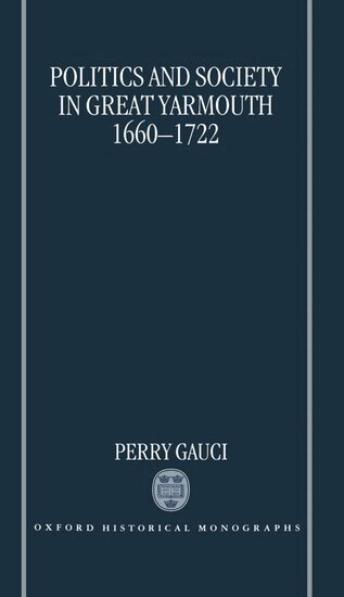 Perry Gauci - Politics and Society in Great Yarmouth 1660-1722, Inbunden