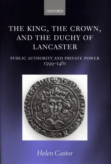 Helen Castor - The King, the Crown, and the Duchy of Lancaster, Inbunden