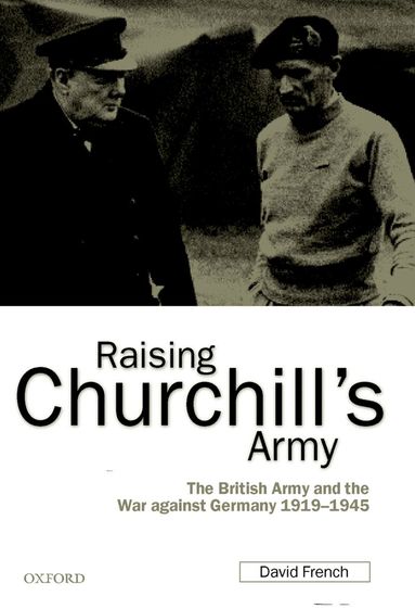 David French - Raising Churchill's Army, Inbunden