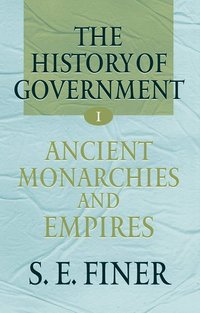 bokomslag The History of Government from the Earliest Times: Volume I: Ancient Monarchies and Empires