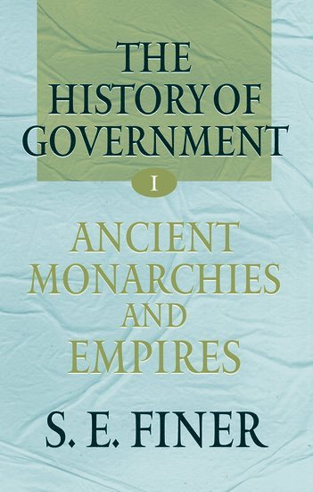 The History of Government from the Earliest Times: Volume I: Ancient Monarchies and Empires 1