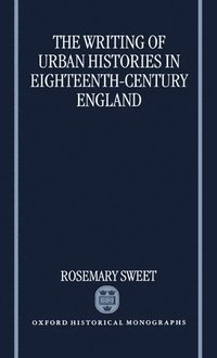 bokomslag The Writing of Urban Histories in Eighteenth-Century England