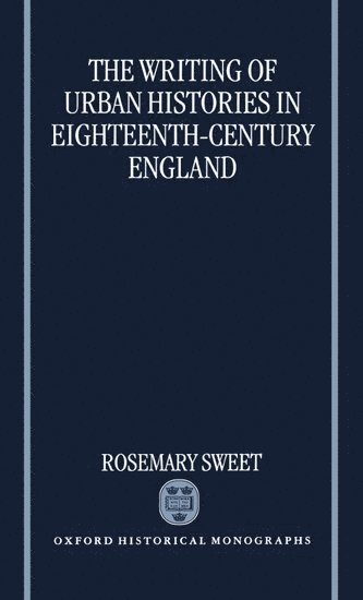 bokomslag The Writing of Urban Histories in Eighteenth-Century England