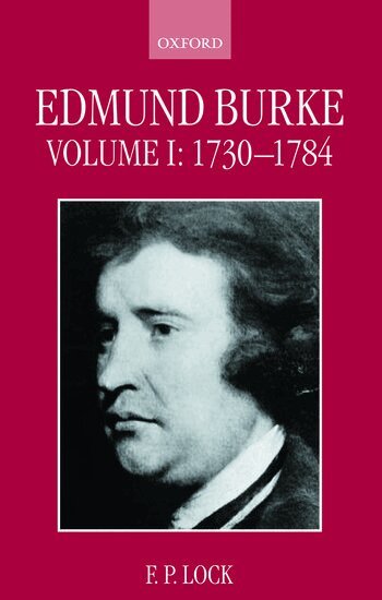 F. P Lock - Edmund Burke: Volume I, 1730-1784, Inbunden
