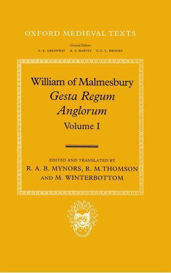 R. A. B. Mynors, R. M. Thomson, M. Winterbottom - William of Malmesbury: Gesta Regum Anglorum, The History of the English Kings: Volume I, Inbunden