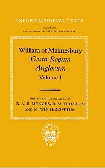 R. A. B. Mynors, R. M. Thomson, M. Winterbottom, Professor R. M. Thomson, Professor M. Winterbottom - William of Malmesbury: Gesta Regum Anglorum, The History of the English Kings: Volume I, Inbunden