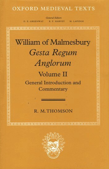 R. M. Thomson, Michael Winterbottom - William of Malmesbury: Gesta Regum Anglorum: Volume II: General Introduction and Commentary, Inbunden