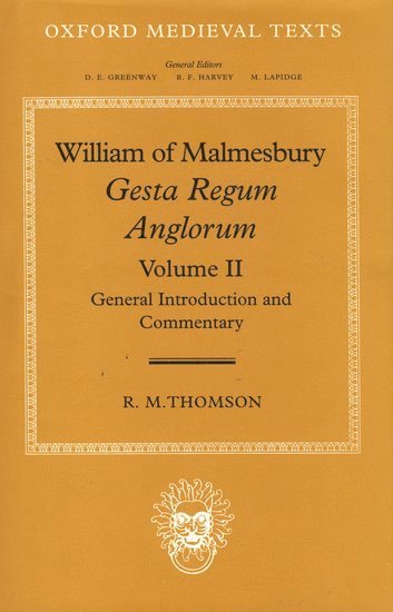 William of Malmesbury: Gesta Regum Anglorum: Volume II: General Introduction and Commentary 1