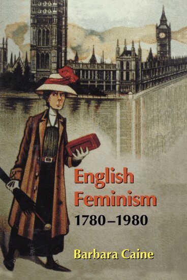 Barbara Caine - English Feminism, 1780-1980, Inbunden