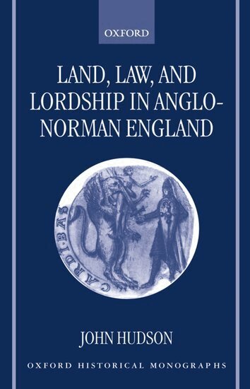 John Hudson - Land, Law, and Lordship in Anglo-Norman England, Häftad
