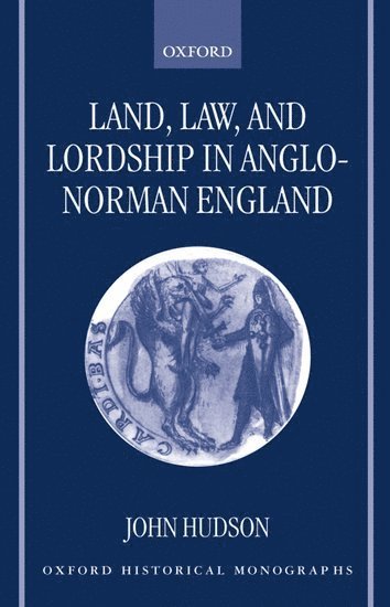 Land, Law, and Lordship in Anglo-Norman England 1