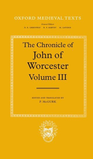 John of Worcester, P. McGurk - The Chronicle of John of Worcester: Volume III: The Annals from 1067 to 1140 with the Gloucester Interpolations and the Continuation to 1141, Inbunden